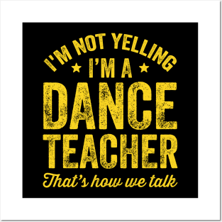 I'm not yelling I'm a dance teacher That's how we talk Posters and Art